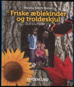 Friske æblekinder og troldeskjul : sanseaktiviteter og bevægelseslege i naturen for børnehavebørn og børn i indskolingen