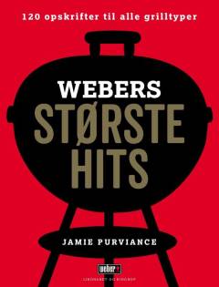 Webers største hits : 120 opskrifter til alle grilltyper