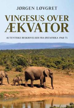 Vingesus over ækvator : autentiske beskrivelser fra Østafrika 1968-75