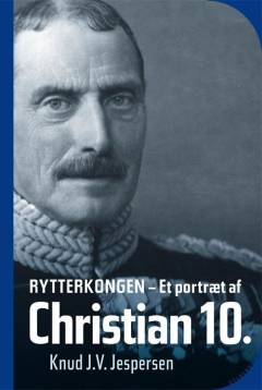 Rytterkongen : et portræt af Christian 10.