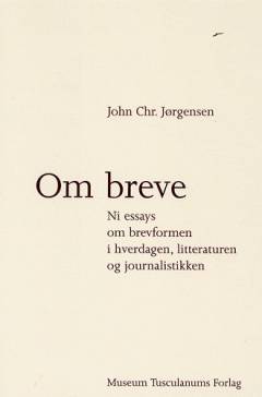 Om breve : ni essays om brevformen i hverdagen, litteraturen og journalistikken