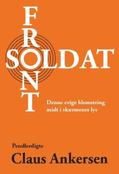 Frontsoldat : denne evige blomstring midt i skærmenes lys : pendlerdigte