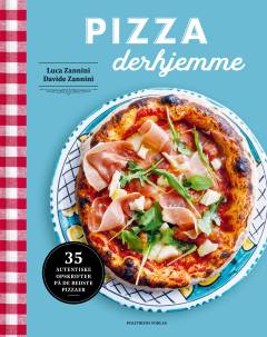 Pizza derhjemme : italiensk pizzakunst i dit køkken