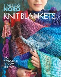 Timeless Noro knit blankets : 25 colorful & cozy throws