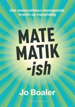 Matematik-ish : gør matematikken meningsfuld, kreativ og mangfoldig