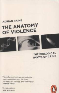 The anatomy of violence : the biological roots of crime