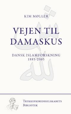 Vejen til Damaskus : dansk islamforskning 1885-2005