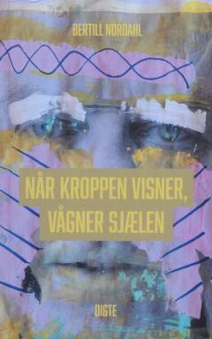 Når kroppen visner vågner sjælen : digte