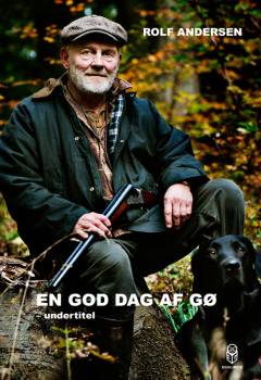 En god dag at gø : jagthundetræning og jagtanekdoter