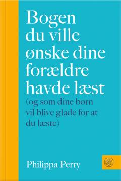 Bogen du ville ønske dine forældre havde læst : (og som dine børn vil blive glade for at du læste)