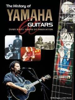 The history of Yamaha guitars : over sixty years of innovation
