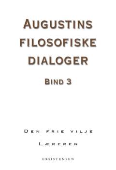 Augustins filosofiske dialoger. Bind 3 : Den frie vilje. Læreren