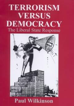 Terrorism versus democracy : the liberal state response