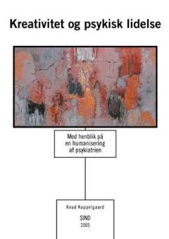 Kreativitet og psykisk lidelse : med henblik på en humanisering af psykiatrien