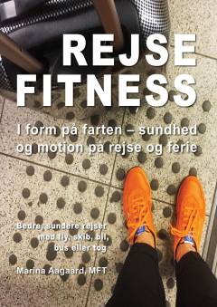Rejse fitness : i form på farten : sundhed og motion på rejse og ferie