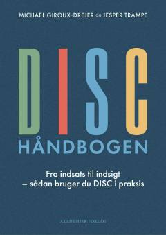 DISC-håndbogen : fra indsigt til indsats : sådan bruger du DISC i praksis