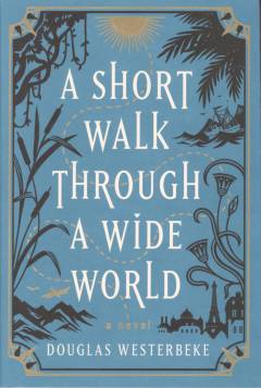A short walk through a wide world : a novel