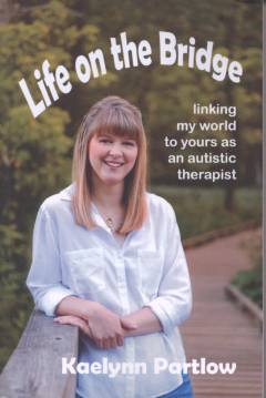 Life on the bridge : linking my world to yours as an autistic therapist