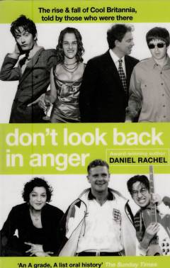Don't look back in anger : the rise and fall of Cool Britannia, told by those who were there