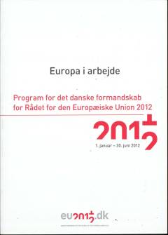 Europa i arbejde : program for det danske formandskab for Rådet for den Europæiske Union 2012 : 1. januar - 30. juni 2012