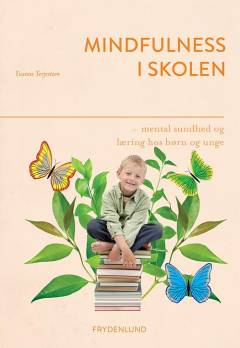 Mindfulness i skolen : mental sundhed og læring hos børn og unge