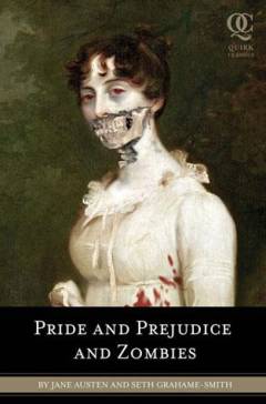 Pride and prejudice and zombies : the classic regency romance - now with ultraviolent zombie mayhem