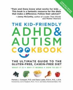 The kid-friendly ADHD & autism cookbook : the ultimate guide to the gluten-free, milk-free diet