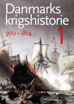 Danmarks krigshistorie. Bind 1 : 700-1814