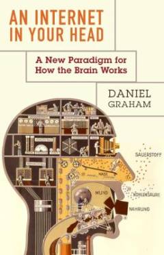 An internet in your head : a new paradigm for how the brain works