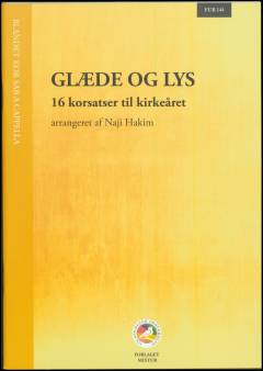 Glæde og lys : 16 korsatser til kirkeåret : for blandet kor SAB a cappella