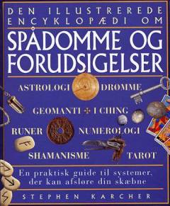 Den illustrerede encyklopædi om spådomme og forudsigelser : en praktisk guide til systemer der kan afsløre din skæbne