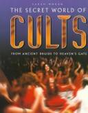 The secret world of cults : from ancient Druids to Heaven's Gate