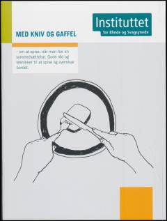 Med kniv og gaffel : om at spise, når man har en synsnedsættelse : gode råd og teknikker til at spise og overskue bordet