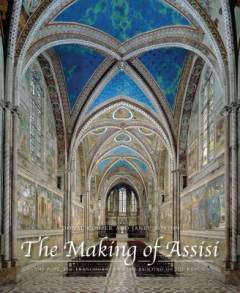 The making of Assisi : the Pope, the Franciscans and the painting of the basilica
