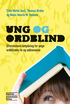 Ung og ordblind : efterskolens betydning for unge ordblindes liv og uddannelse