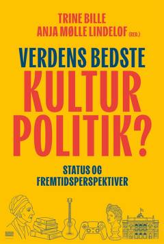 Verdens bedste kulturpolitik? : status og fremtidsperspektiver