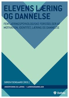 Elevens læring og dannelse : fem læringspsykologiske forståelser af motivation, identitet, læring og dannelse