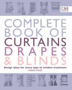 Complete book of curtains drapes & blinds : design ideas of every type of window treatment