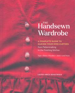 The handsewn wardrobe : a complete guide to making your own clothes from patternmaking to the finishing stitches