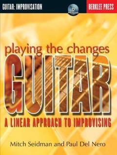 Playing the changes: guitar : a linear approach to improvising