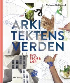 Arkitektens verden : byg, tegn & lær