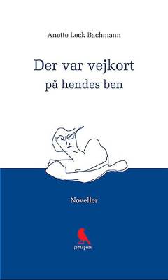 Der var vejkort på hendes ben : noveller