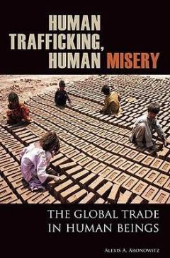 Human trafficking, human misery : the global trade in human beings