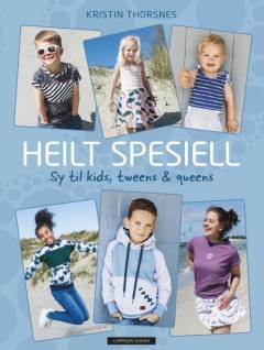 Heilt spesiell : sy til kids, tweens & queens