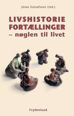 Livshistoriefortællinger - nøglen til livet : en inspirations- og praksisbog