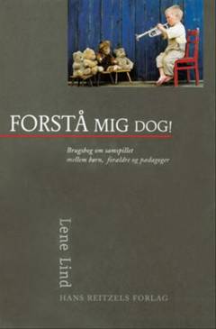 Forstå mig dog! : brugsbog om samspillet mellem børn, forældre og pædagoger