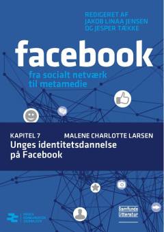 Facebook - fra socialt netværk til metamedie. Kapitel 7 : Unges identitetsdannelse på Facebook