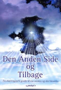 Den anden side og tilbage : en clairvoyants guide til vores verden og den hinsidige