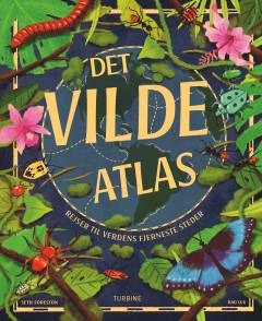 Det vilde atlas : rejser til verdens fjerneste steder