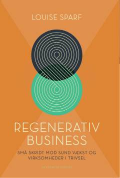 Regenerativ business : små skridt mod sund vækst og virksomheder i trivsel